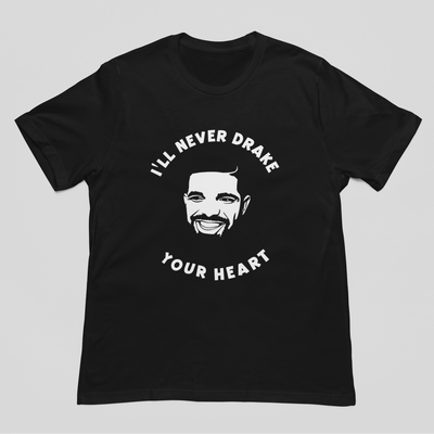 Camiseta Básica I'll Never Drake Your Heart