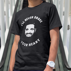 Camiseta Básica I'll Never Drake Your Heart