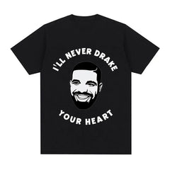 Camiseta Básica I'll Never Drake Your Heart